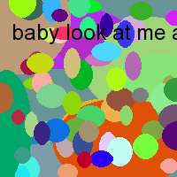 baby look at me and tell me